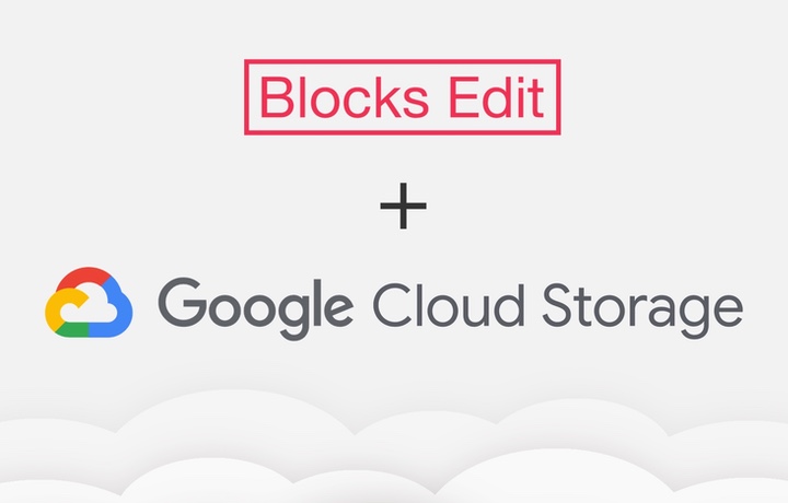 Blocks Edit update: Google Cloud Storage integration